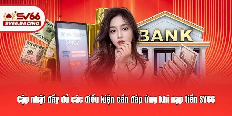 Nạp Tiền SV66 1 Cập nhật đầy đủ các điều kiện cần đáp ứng khi nạp tiền SV66