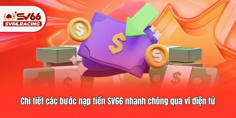 Nạp Tiền SV66 2 Chi tiết các bước nạp tiền SV66 nhanh chóng qua ví điện tử