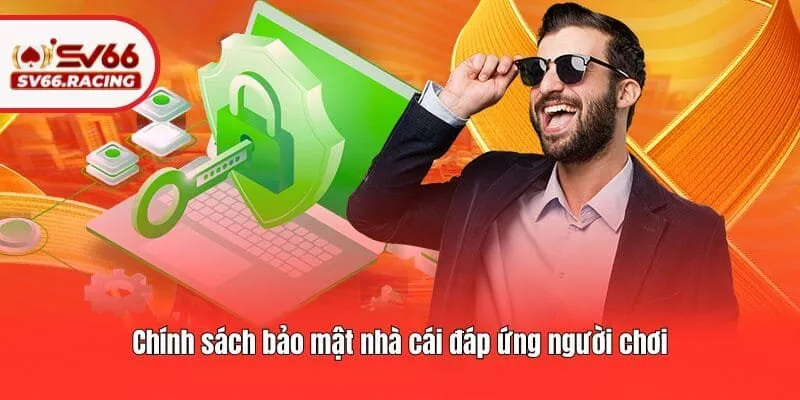 Chính sách bảo mật nhà cái đáp ứng người chơi