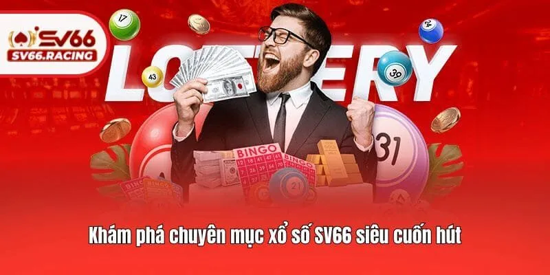 Khám phá chuyên mục xổ số SV66 siêu cuốn hút