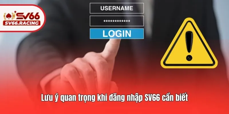 Lưu ý quan trọng khi đăng nhập SV66 cần biết