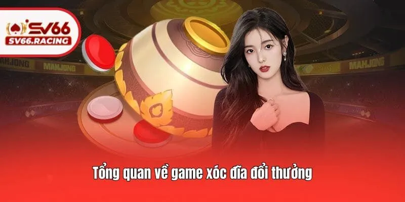 Tổng quan về game xóc đĩa đổi thưởng