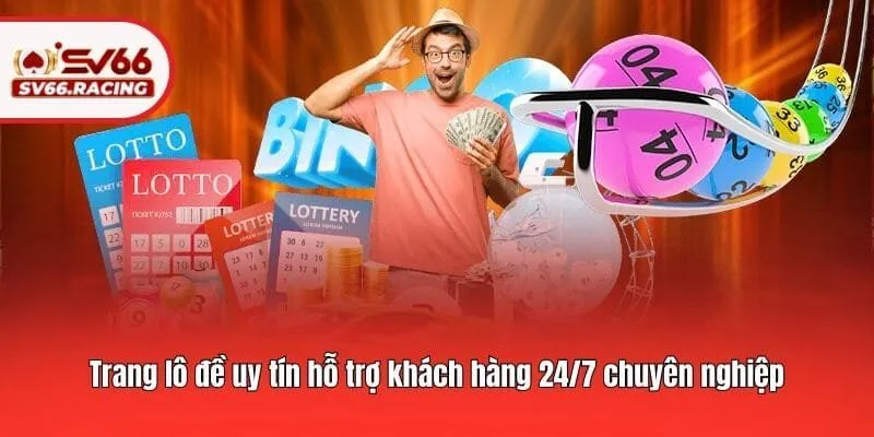 Trang lô đề uy tín hỗ trợ khách hàng 24/7 chuyên nghiệp
