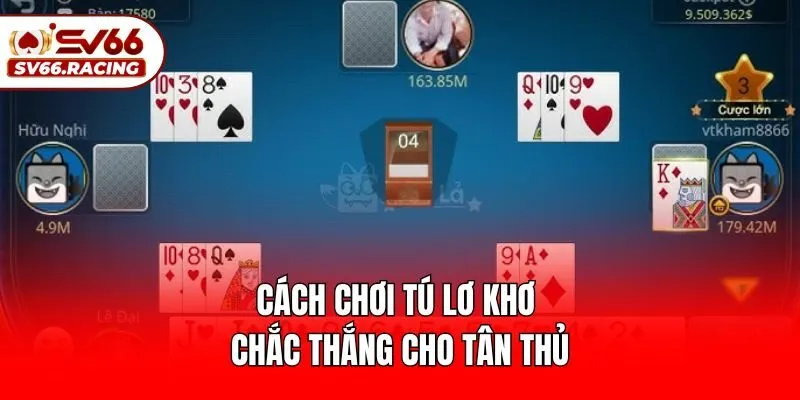 Cách chơi tú lơ khơ chắc thắng cho tân thủ