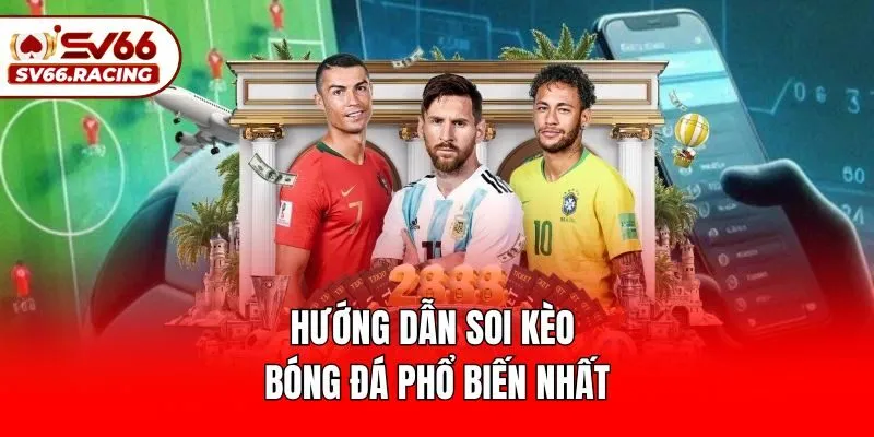 Hướng dẫn soi kèo bóng đá phổ biến nhất